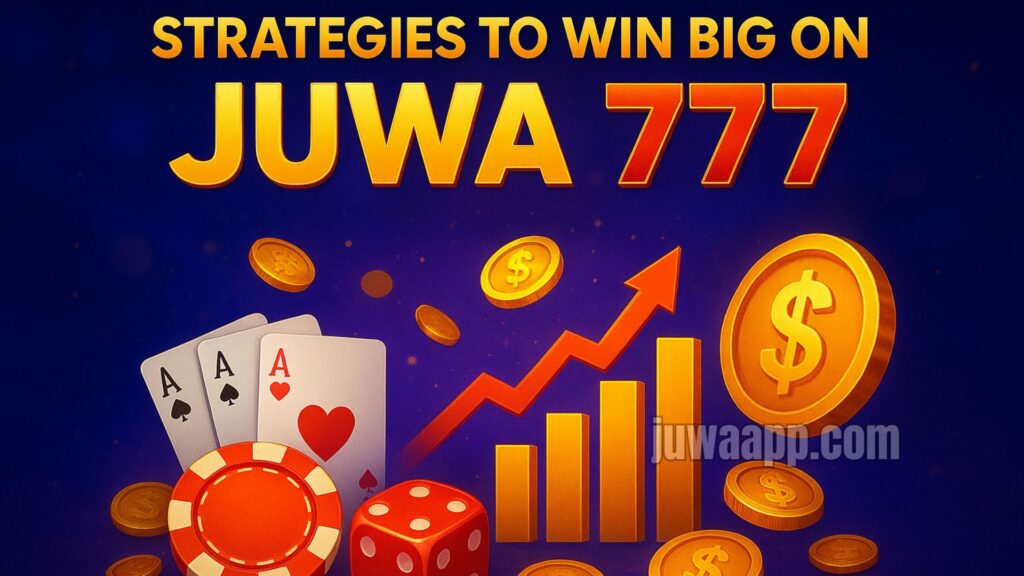 Strategies to Win Big on Juwa 777