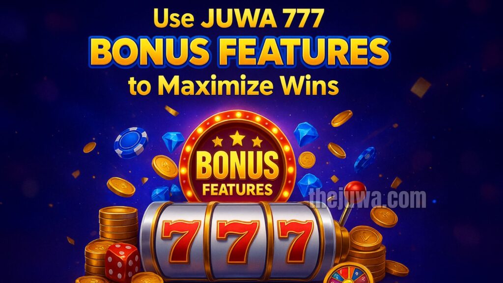 Use Juwa 777 Bonus Features to Maximize Wins