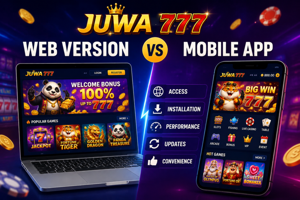 Juwa 777 Web Version vs Mobile App