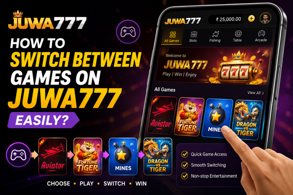 Switch Between Games on Juwa777 Easily